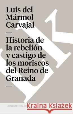 Historia de la Rebelión Y Castigo de Los Moriscos del Reino de Granada Mármol Carvajal, Luis del 9788498163483 Linkgua S.L. - książka