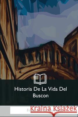 Historia De La Vida Del Buscon de Quevedo, Francisco 9781981197149 Createspace Independent Publishing Platform - książka