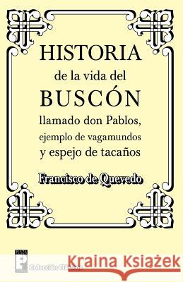 Historia de la Vida del Buscon Llamado Don Pablos: Ejemplo de Vagamundos Y Espejo de Taca de Quevedo, Francisco 9781480246454 Createspace - książka