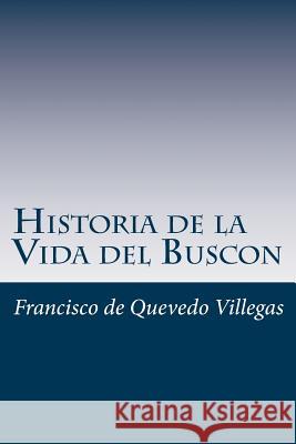 Historia de la Vida del Buscon (Spanish) Edition Francisco D 9781545449950 Createspace Independent Publishing Platform - książka