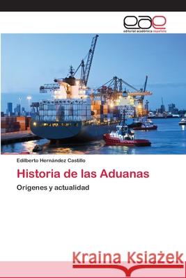 Historia de las Aduanas Hernández Castillo, Edilberto 9783659093340 Editorial Academica Espanola - książka