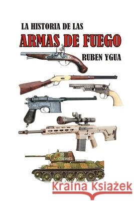 Historia de Las Armas de Fuego Ruben Ygua 9781728694429 Independently Published - książka