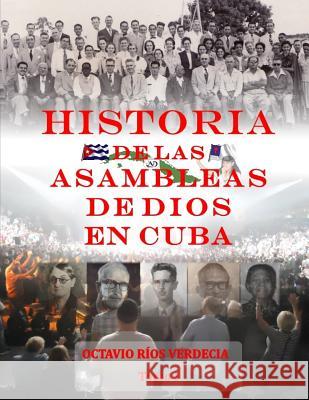 Historia de las Asambleas de Dios en Cuba Octavio Ríos Verdecia 9781729039083 Independently Published - książka