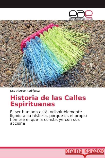 Historia de las Calles Espirituanas : La Toponimia en Cuba: El Diccionario Geográfico Provincial Rodríguez, Jose Alberto 9783659092602 Editorial Académica Española - książka