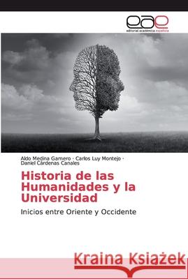 Historia de las Humanidades y la Universidad Medina Gamero, Aldo 9786200346216 Editorial Académica Española - książka