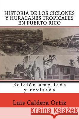 Historia de los ciclones y huracanes tropicales en Puerto Rico Crespo Vargas, Pablo L. 9781548836337 Createspace Independent Publishing Platform - książka