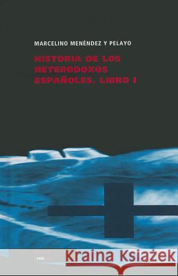 Historia de Los Heterodoxos Espanoles. Libro I Marcelino Menende 9788499537030 Linkgua - książka