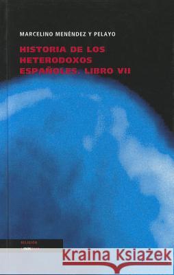 Historia de los Heterodoxos Espanoles, Libro VII Marcelino Menende 9788499537092 Linkgua - książka