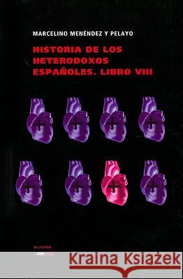 Historia de Los Heterodoxos Espanoles. Libro VIII Marcelino Menende 9788499537108 Linkgua - książka