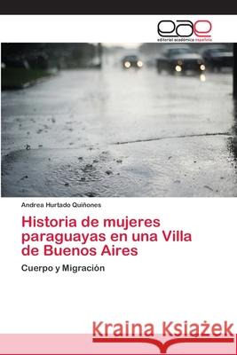 Historia de mujeres paraguayas en una Villa de Buenos Aires Hurtado Qui 9786202250474 Editorial Academica Espanola - książka