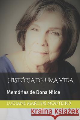 História de Uma Vida: Memórias de Dona Nilce Monteiro, Luciane Martins 9781980755449 Independently Published - książka