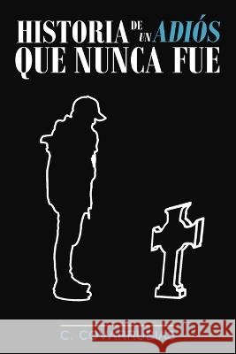 Historia de un adiós que nunca fue Hernandez Covarrubias, Cesar Eduardo 9798848600001 Independently Published - książka