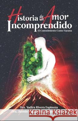 Historia de un Amor Incomprendido: El Conocimiento Como Vacuna V Yadira River 9781637650752 Hola Publishing Internacional - książka