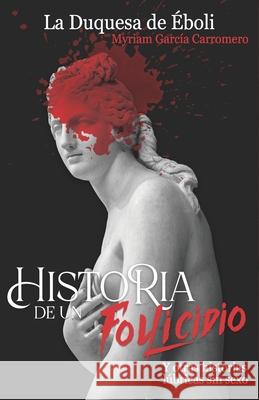 Historia de Un Follicidio Y Otras Historias L?bricas Sin Sexo: O como salir del tedio y cagarla Duquesa d Myriam Garc? 9788412797992 Fenix Literario - książka