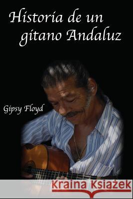 Historia de un gitano Andaluz Floyd, Gipsy 9781500722425 Createspace - książka