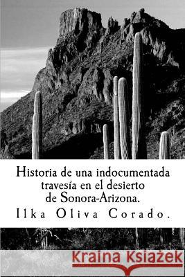 Historia de una indocumentada, travesía en el desierto de Sonora-Arizona. Oliva Corado, Ilka 9781500752606 Createspace - książka