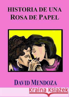 Historia de Una Rosa de Papel David Mendoza 9781326980818 Lulu.com - książka