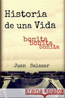 Historia de una Vida: Bonita, bonita, bonita Salazar, Juan 9798519077194 Independently Published - książka