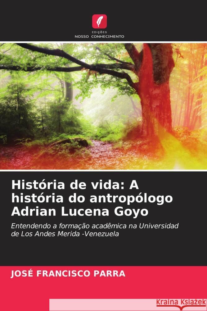 História de vida: A história do antropólogo Adrian Lucena Goyo PARRA, JOSÉ FRANCISCO 9786204590295 Edições Nosso Conhecimento - książka