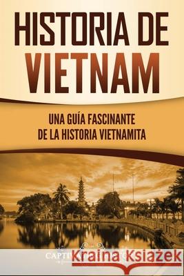 Historia de Vietnam: Una Guía Fascinante de la Historia Vietnamita History, Captivating 9781637162460 Captivating History - książka