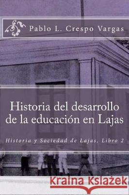 Historia del desarrollo de la educación en Lajas Cruz Jusino, Felix M. 9781543273205 Createspace Independent Publishing Platform - książka