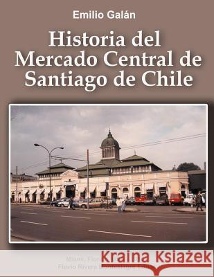 Historia del Mercado Central de Santiago de Chile Emilio Galan Flavio Rivera-Montealegre 9781517129422 Createspace - książka