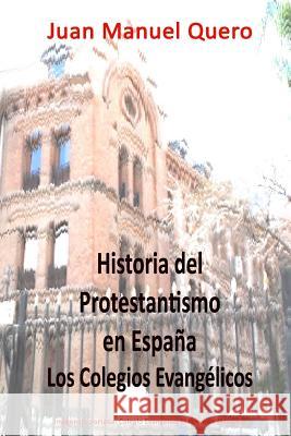 Historia del Protestantismo en España: Los colegios evangélicos Moreno, Juan Manuel Quero 9781518881077 Createspace - książka