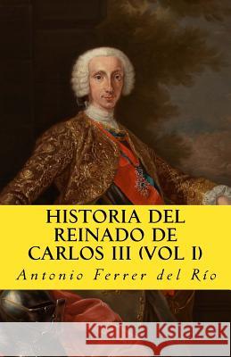 Historia del reinado de Carlos III Vol 1 Ferrer Del Rio, Antonio 9781542904056 Createspace Independent Publishing Platform - książka