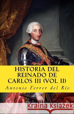 Historia del reinado de Carlos III vol II Ferrer Del Rio, Antonio 9781542920957 Createspace Independent Publishing Platform - książka