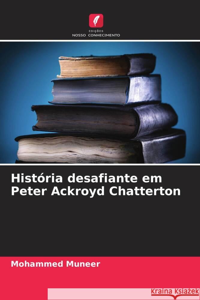 História desafiante em Peter Ackroyd Chatterton Muneer, Mohammed 9786205203552 Edições Nosso Conhecimento - książka