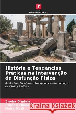 História e Tendências Práticas na Intervenção da Disfunção Física Bhalala, Sneha, Thakkar, Pranali, Modi, Neha 9786208696443 Edições Nosso Conhecimento - książka