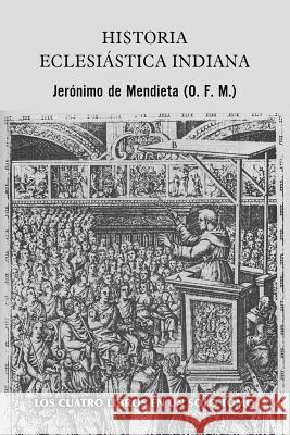 Historia eclesiástica indiana De Mendieta, Jeronimo 9781973973829 Createspace Independent Publishing Platform - książka