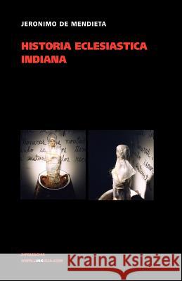 Historia Eclesiástica Indiana Mendieta, Jerónimo de 9788498162608 Linkgua S.L. - książka