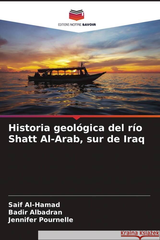 Historia geol?gica del r?o Shatt Al-Arab, sur de Iraq Saif Al-Hamad Badir Albadran Jennifer Pournelle 9786207290758 Editions Notre Savoir - książka