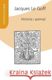 Historia i pamięć Le Goff Jacques 9788323503705 Wydawnictwo Uniwersytetu Warszawskiego - książka