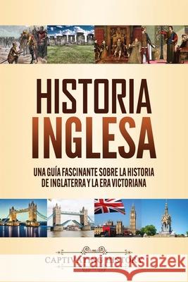 Historia inglesa: Una guía fascinante sobre la historia de Inglaterra y la era victoriana History, Captivating 9781647489052 Captivating History - książka