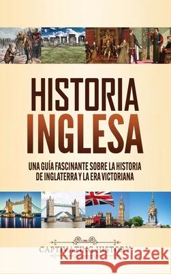 Historia inglesa: Una guía fascinante sobre la historia de Inglaterra y la era victoriana History, Captivating 9781647489335 Captivating History - książka