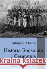 Historia Konsulatu i Cesarstwa T.5 cz.2 Adolphe Thiers 9788381780247 Napoleon V - książka