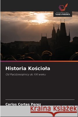Historia Kościola Cortes Perez, Carlos 9786209916939 Wydawnictwo Nasza Wiedza - książka