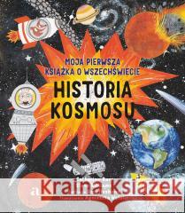 Historia kosmosu. Moja pierwsza książka.. Catherine Barr, Steve Williams, Amy Husband, Agni 9788326844614 Agora dla dzieci - książka