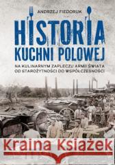 Historia kuchni polowej Andrzej Fiedoruk 9788383481852 SBM - książka