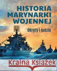 Historia marynarki wojennej. Okręty i ludzie Norbert Haładaj 9788383485782 SBM - książka