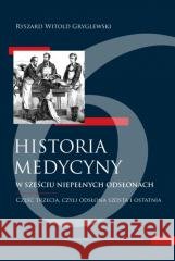 Historia medycyny w sześciu niepełnych... cz.3 Ryszard W. Gryglewski 9788323353980 Wydawnictwo Uniwersytetu Jagiellońskiego - książka