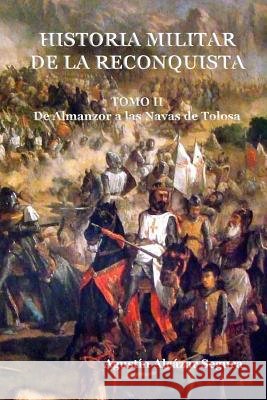 Historia Militar de la Reconquista. Tomo II: De Almanzor a Las Navas de Tolosa Alcazar Segura, Agustin 9781514304822 Createspace - książka