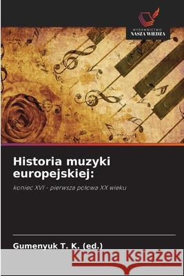 Historia muzyki europejskiej: (ed.), Gumen_uk T. K. 9786208788841 Wydawnictwo Nasza Wiedza - książka