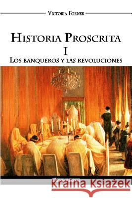 Historia Proscrita I: Los banqueros y las revoluciones Victoria Forner 9781911417453 Omnia Veritas Ltd - książka