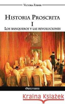 Historia Proscrita I: Los banqueros y las revoluciones Victoria Forner 9781913890261 Omnia Veritas Ltd - książka