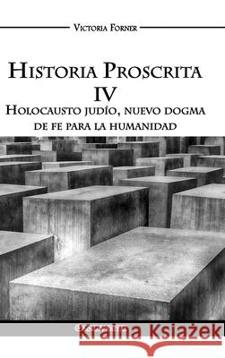 Historia Proscrita IV: Holocausto judío, nuevo dogma de fe para la humanidad Victoria Forner 9781913890292 Omnia Veritas Ltd - książka