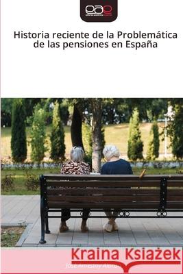 Historia reciente de la Problemática de las pensiones en España Amestoy Alonso, José 9786209071171 Editorial Académica Española - książka