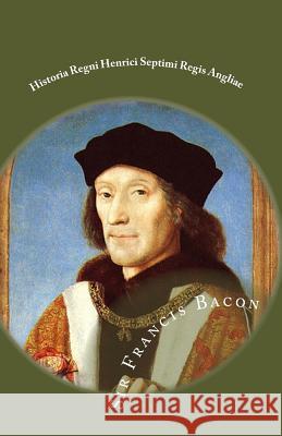 Historia Regni Henrici Septimi Regis Angliae Sir Francis Bacon 9781449562915 Createspace - książka